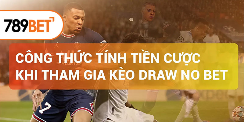 Công thức tính tiền cược khi tham gia kèo Draw No Bet